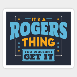 It's a Rogers Thing, You Wouldn't Get It // Rogers Family Last Name Magnet